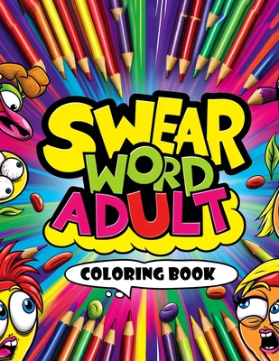 Swear Word Adult Coloring book: Express Yourself in Full Color, From Mild Expletives to Wild Expressions - Andres Gibson Art