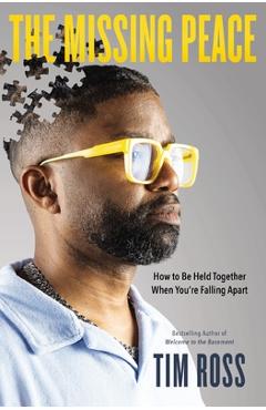 Coperta cărții 'The Missing Peace: How to Be Held Together When You're Falling Apart - Tim Ross'