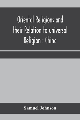 Oriental religions and their relation to universal religion: China - Samuel Johnson