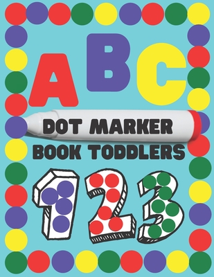 Dot Marker Book Toddlers.: Alphabet.Numbers.Forms.BIG DOTS.Workbook for kids. Coloring book. 120 pages 8 * 11 inches - Andrii Kondrat