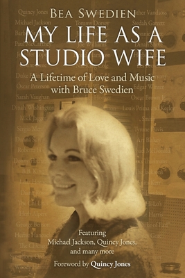 My Life as a Studio Wife: A Lifetime of Love and Music with Bruce Swedien - Bea Swedien