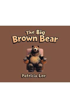 Poza produsului The Big Brown Bear - Patricia Lee