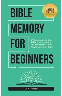 Coperta cărții 'Bible Memory For Beginners: 5 Practical, Simple Steps on How To Memorize The Bible Scripture Verses, Chapters, and'