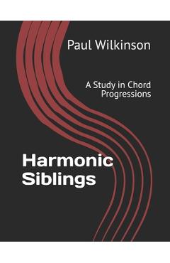 Coperta cărții 'Harmonic Siblings: A Study in Chord Progressions - Paul Wilkinson'