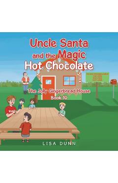 Poza produsului Uncle Santa and the Magic Hot Chocolate: The Jolly Gingerbread House - Lisa Dunn