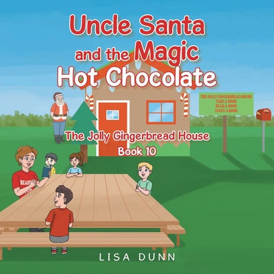 Uncle Santa and the Magic Hot Chocolate: The Jolly Gingerbread House - Lisa Dunn