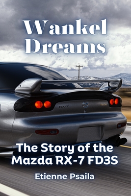 Wankel Dreams: The Story of the Mazda RX-7 FD3S - Etienne Psaila
