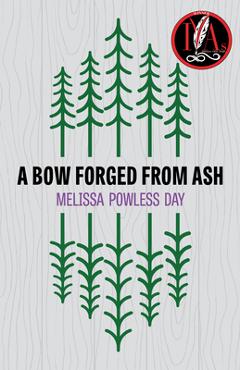 Coperta cărții 'A Bow Forged from Ash - Melissa Powless Day'