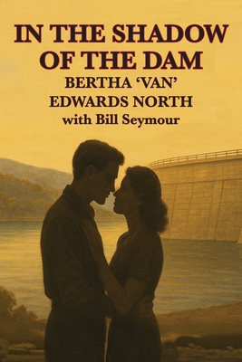 In the Shadow of the Dam: BERTHA 'VAN' EDWARDS NORTH with Bill Seymour - Bertha 'van' Edwards North