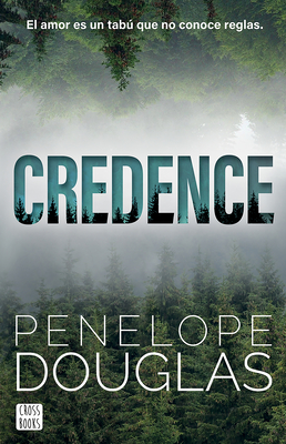 Credence: El Amor Es Un Tabú Que No Conoce Reglas (Novela / A Novel) - Penelope Douglas