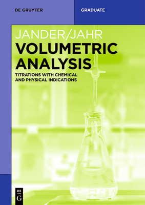 Volumetric Analysis: Titrations with Chemical and Physical Indications - Gerhart Jander