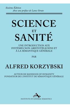 Poza produsului Science et Sanité: Une Introduction Aux Systèmes Non-Aristotéliciens Et À La Sémantique Générale: ne Introduction Aux Systèmes Non-Aristo - Alfred Korzybski