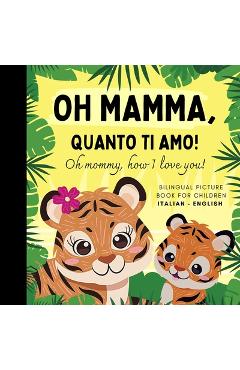 Poza produsului Oh mommy, how I love you! Bilingual Picture Book for Children, Italian Language Learning: Italian for Beginners Babies with Ease, Reading with Mother - 