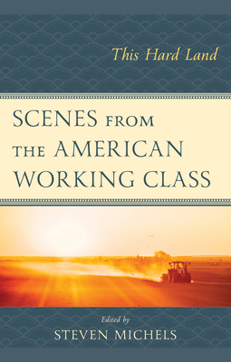 Scenes from the American Working Class: This Hard Land - Victor Bruno