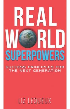 Coperta cărții 'Real World Superpowers: Success Principles For The Next Generation - Liz Lequeux'