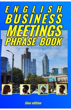 Coperta cărții 'English Business Meetings Phrase Book BLUE edition: No fluff, no messing around, just phrases! - Alan François'
