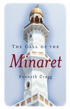Coperta cărții 'The Call of the Minaret - Kenneth Cragg'