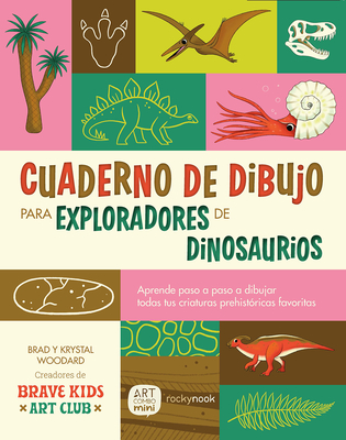 Cuaderno de Dibujo Para Exploradores de Dinosaurios / Dinosaur Explorer Sketchbook: Lecciones Paso a Paso Para Dibujar Todas Tus Criaturas Prehistóric - Brad Woodard