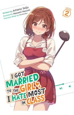 Coperta cărții 'I Got Married to the Girl I Hate Most in Class (Light Novel) Vol. 2 - Amano Seiju'