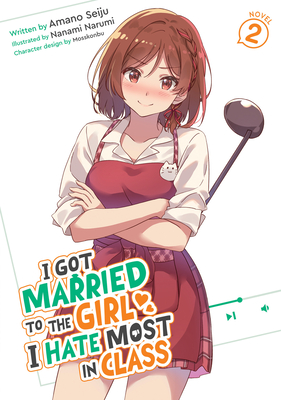 Coperta cărții 'I Got Married to the Girl I Hate Most in Class (Light Novel) Vol. 2 - Amano Seiju'