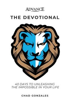 Poza produsului Advance: The Devotional: 40 Days to Unleashing the Impossible in Your Life - Chad Gonzales