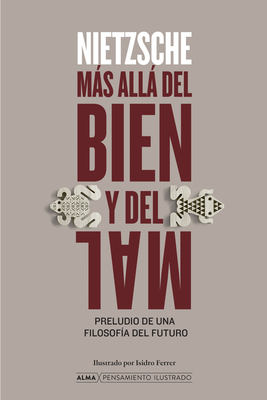 Más Allá del Bien Y El Mal / Beyond Good and Evil: Preludio de Una Filosofía del Futuro / Prelude to a Philosophy of the Future - Friedrich Wilhelm Nietzsche