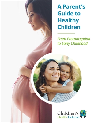 A Parent's Guide to Healthy Children: From Preconception to Early Childhood - 