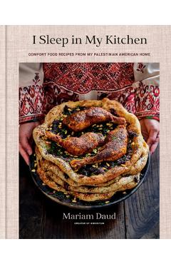 Coperta cărții 'I Sleep in My Kitchen: Comfort Food Recipes from My Palestinian American Home: A Cookbook - Mariam Daud'