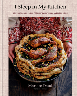 Coperta cărții 'I Sleep in My Kitchen: Comfort Food Recipes from My Palestinian American Home: A Cookbook - Mariam Daud'