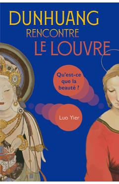 Poza produsului Dunhuang Rencontre Le Louvre: Qu'est-CE Que La Beauté ? - Yier Luo
