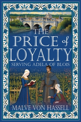 The Price of Loyalty: Serving Adela of Blois - Malve Von Hassell