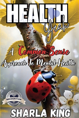 Health Yeah: A Common Sense Approach to Mental Health (Latest Edition) - Sharla King