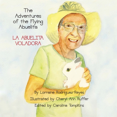 The Adventures of the Flying Abuelita: La Abuelita Voladora - Lorraine Rodriguez-reyes