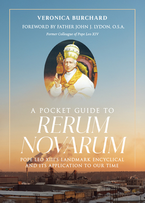 A Pocket Guide to Rerum Novarum: Pope Leo XIII's Landmark Encyclical and Its Application to Our Time - Veronica Burchard