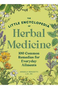Poza produsului The Little Encyclopedia of Herbal Medicine: 100 Common Remedies for Everyday Ailments - Angela Renzetti