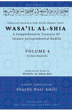 Poza produsului Wasa'il al-Shia Volume 4: A Comprehensive Treasury Of Islamic Jurisprudential Hadith - 