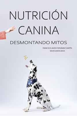 Nutrición Canina: desmontando mitos - Nieves García Úbeda