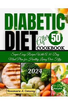 Coperta cărții 'Diabetic Diet After 50 Cookbook 2024: Super Easy Recipes With A 30-Day Meal Plan for Healthy Living Over Fifty. -'