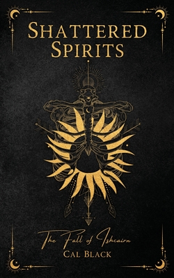 Shattered Spirits: The Fall of Ishcairn - Cal Black