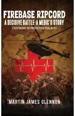 Poza produsului Firebase Ripcord: A Decisive Battle-A Medic's Story (Testimony of Protection Psalm 91) - Martin James Glennon