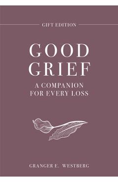 Poza produsului Good Grief Gift Edition: A Companion for Every Loss - Granger E. Westberg