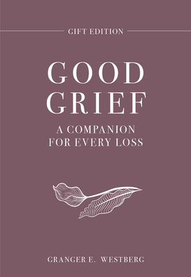 Good Grief Gift Edition: A Companion for Every Loss - Granger E. Westberg