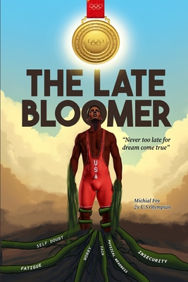 The Late Bloomer: Never Too Late for Dreams Come True - Michial J. Foy