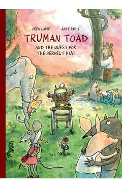 Coperta cărții 'Truman Toad and the Quest for the Perfect Hug - Oren Lavie'