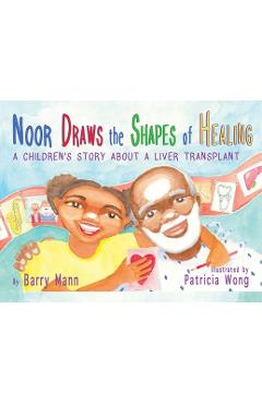 Coperta cărții 'Noor Draws the Shapes of Healing: A Children's Story About a Liver Transplant - Barry Mann'