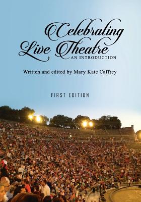 Celebrating Live Theatre: An Introduction - Mary Kate Caffrey