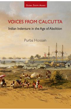 Poza produsului Voices from Calcutta: Indian Indenture in the Age of Abolition - Purba Hossain