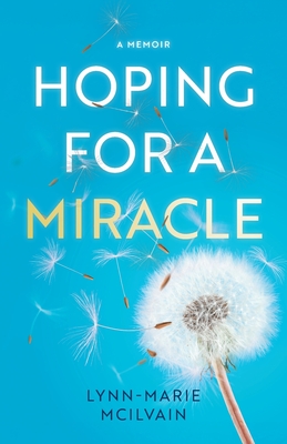 Hoping for a Miracle: A Memoir - Lynn-marie Mcilvain