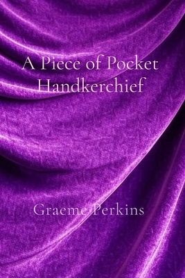 A Piece of Pocket Handkerchief - Graeme Perkins