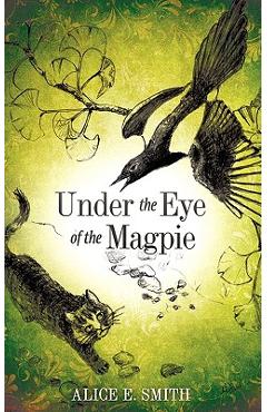 Coperta cărții 'Under the Eye of the Magpie - Alice E. Smith'